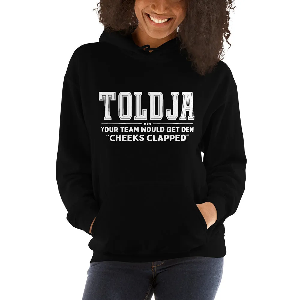 Toldja Your Team Would Get Dem Cheeks Clapped Hoodie