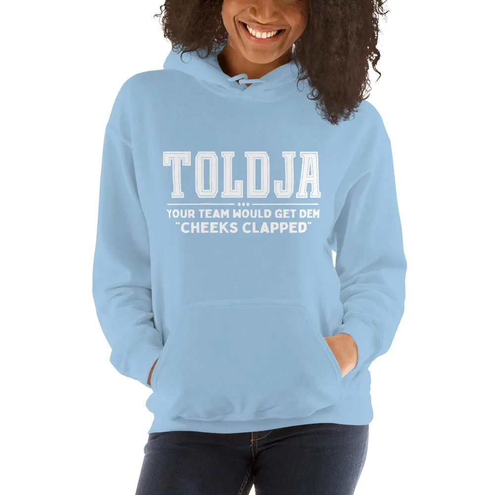Toldja Your Team Would Get Dem Cheeks Clapped Hoodie
