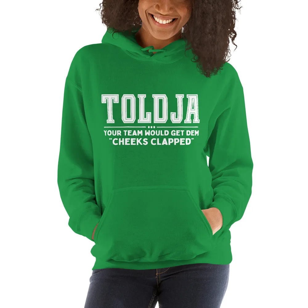 Toldja Your Team Would Get Dem Cheeks Clapped Hoodie