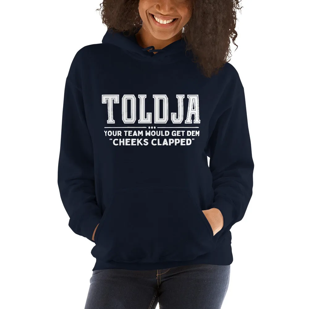 Toldja Your Team Would Get Dem Cheeks Clapped Hoodie